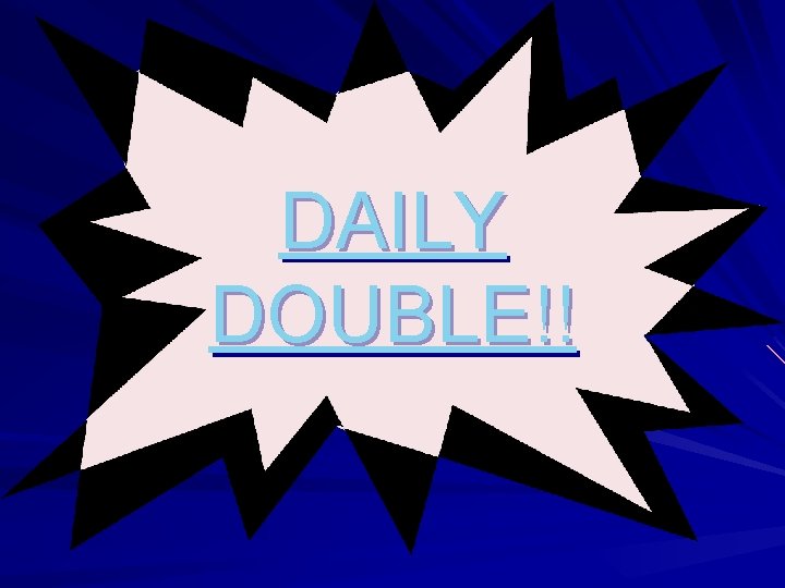 DAILY DOUBLE!! 