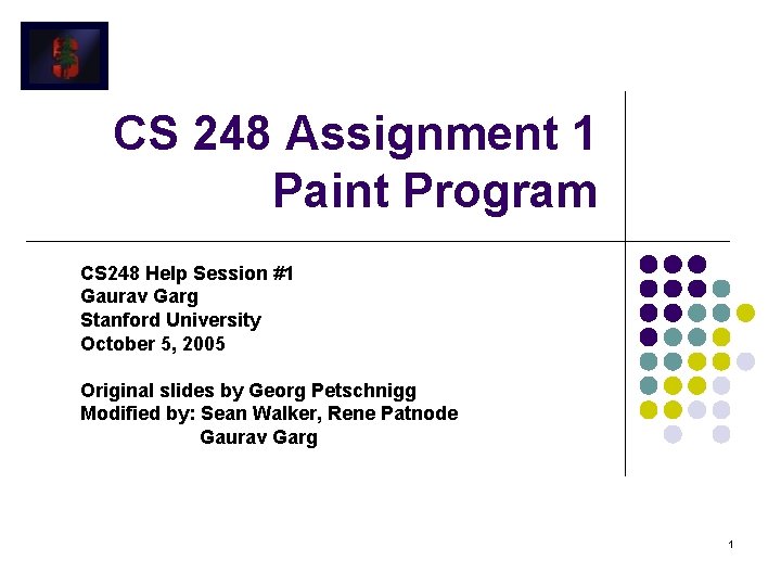 CS 248 Assignment 1 Paint Program CS 248 Help Session #1 Gaurav Garg Stanford