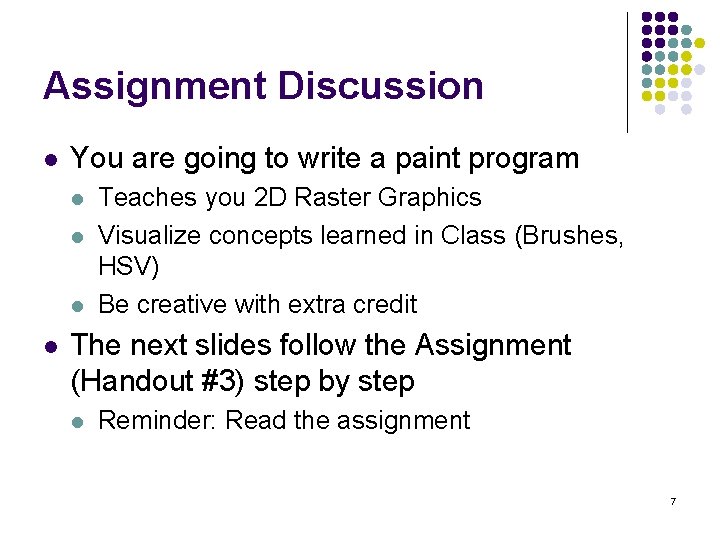 Assignment Discussion l You are going to write a paint program l l Teaches