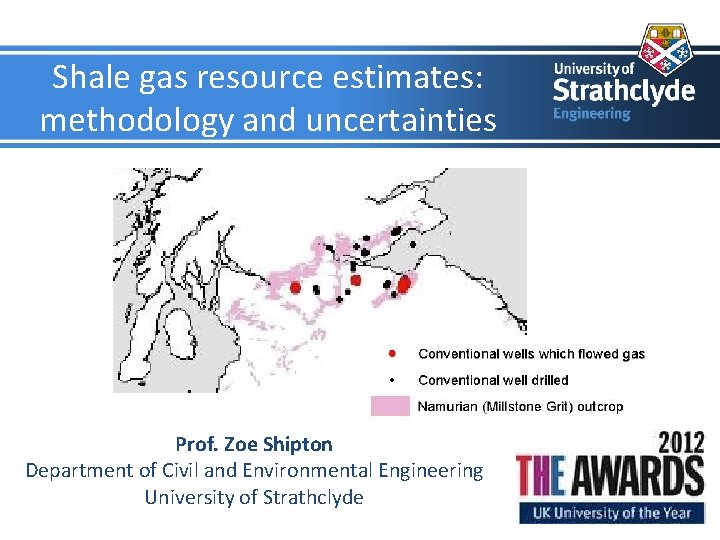 Shale gas resource estimates: methodology and uncertainties Prof. Zoe Shipton Department of Civil and