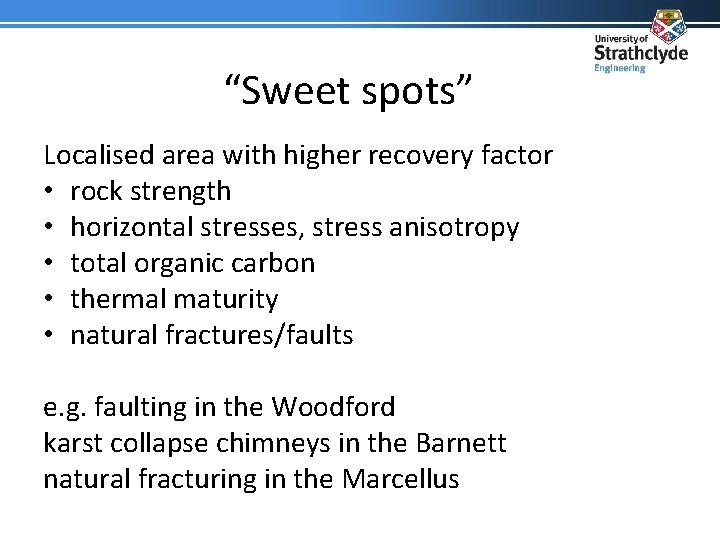 “Sweet spots” Localised area with higher recovery factor • rock strength • horizontal stresses,