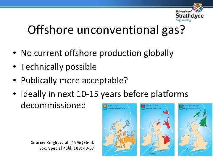 Offshore unconventional gas? • • No current offshore production globally Technically possible Publically more