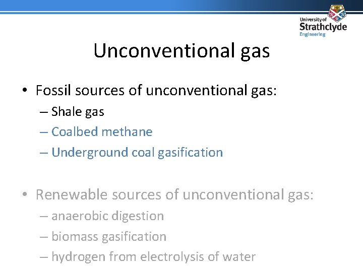 Unconventional gas • Fossil sources of unconventional gas: – Shale gas – Coalbed methane