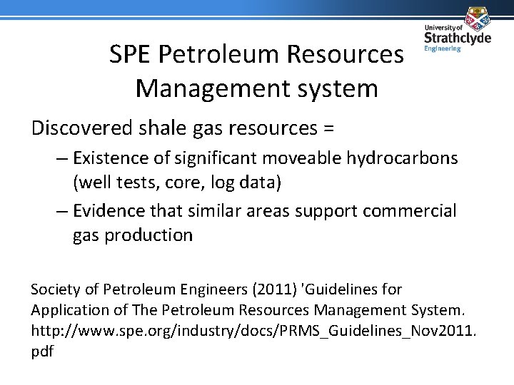 SPE Petroleum Resources Management system Discovered shale gas resources = – Existence of significant