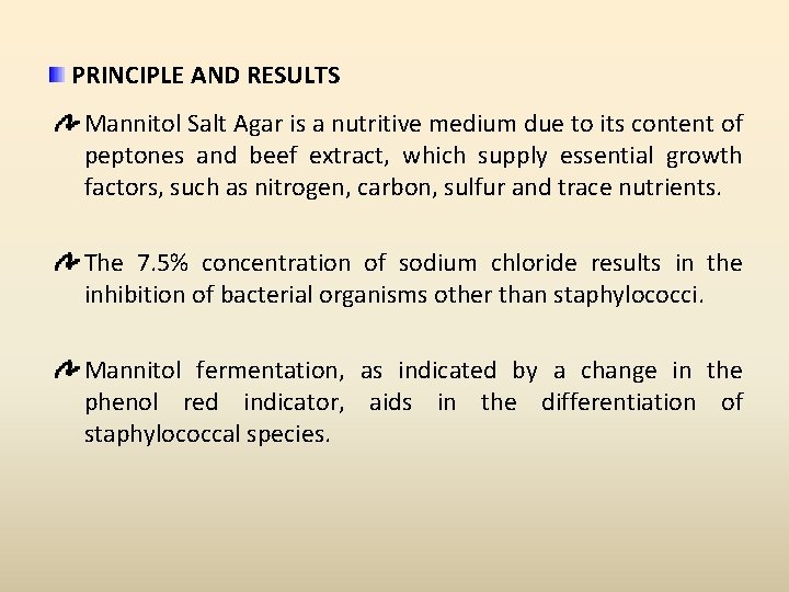 PRINCIPLE AND RESULTS Mannitol Salt Agar is a nutritive medium due to its content