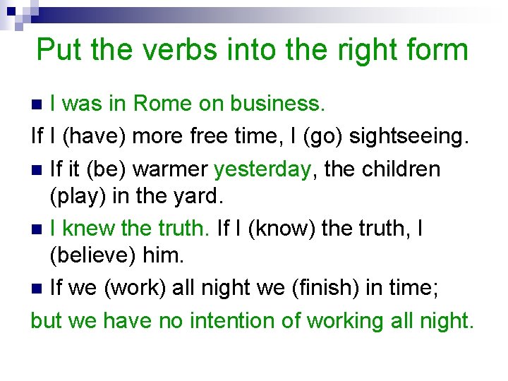 Put the verbs into the right form I was in Rome on business. If