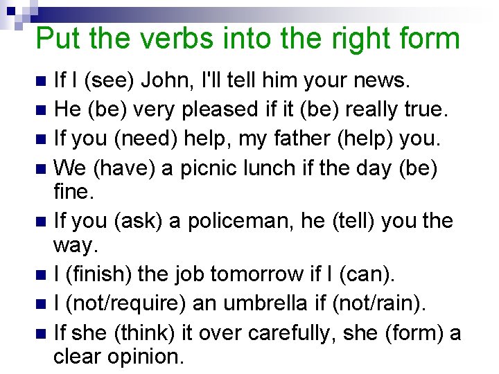 Put the verbs into the right form If I (see) John, I'll tell him