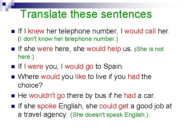 Translate these sentences n If I knew her telephone number, I would call her.