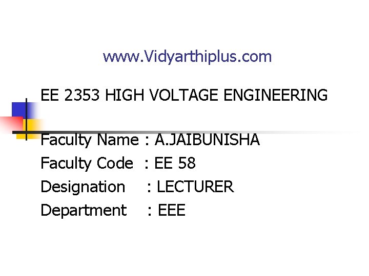 www. Vidyarthiplus. com EE 2353 HIGH VOLTAGE ENGINEERING Faculty Name : A. JAIBUNISHA Faculty