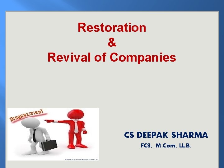 Restoration & Revival of Companies CS DEEPAK SHARMA FCS, M. Com, LL. B. 