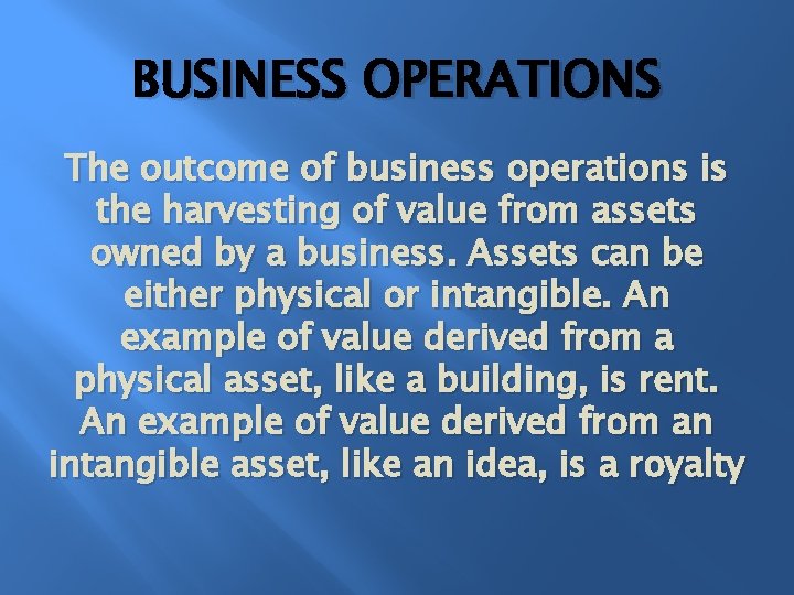 BUSINESS OPERATIONS The outcome of business operations is the harvesting of value from assets