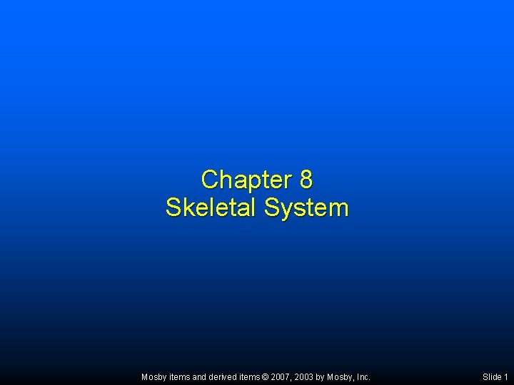 Chapter 8 Skeletal System Mosby items and derived items © 2007, 2003 by Mosby,