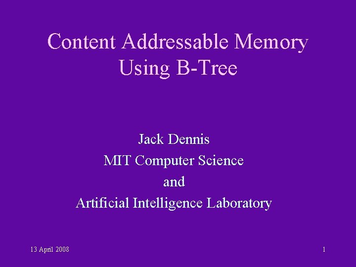 Content Addressable Memory Using B-Tree Jack Dennis MIT Computer Science and Artificial Intelligence Laboratory