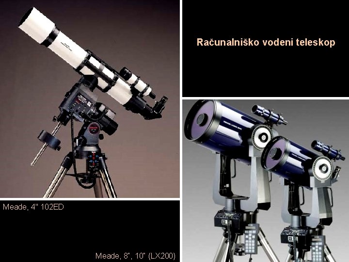 Računalniško vodeni teleskop Meade, 4" 102 ED Meade, 8“, 10“ (LX 200) 