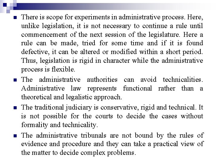 n n There is scope for experiments in administrative process. Here, unlike legislation, it