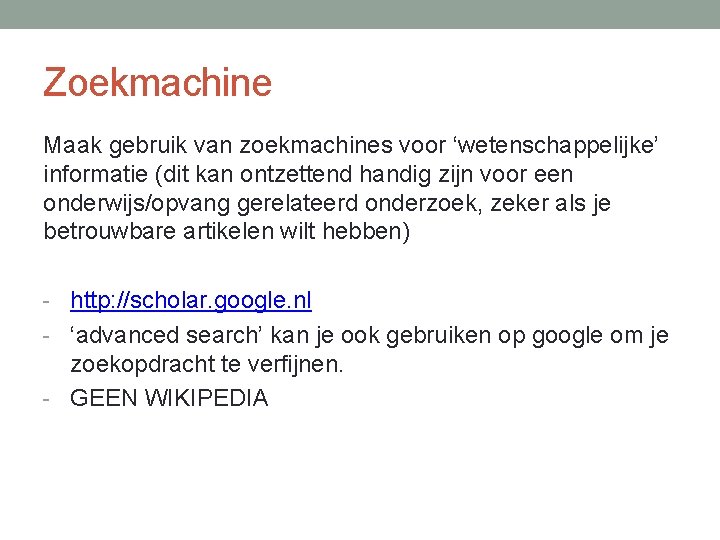 Zoekmachine Maak gebruik van zoekmachines voor ‘wetenschappelijke’ informatie (dit kan ontzettend handig zijn voor