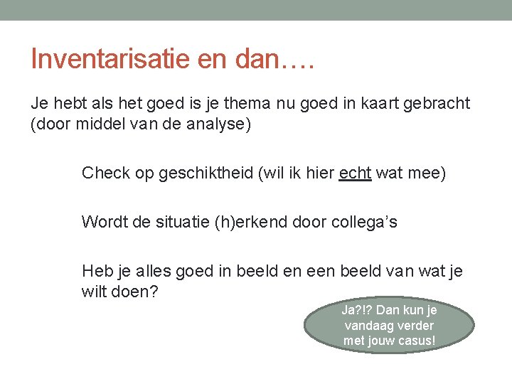 Inventarisatie en dan…. Je hebt als het goed is je thema nu goed in