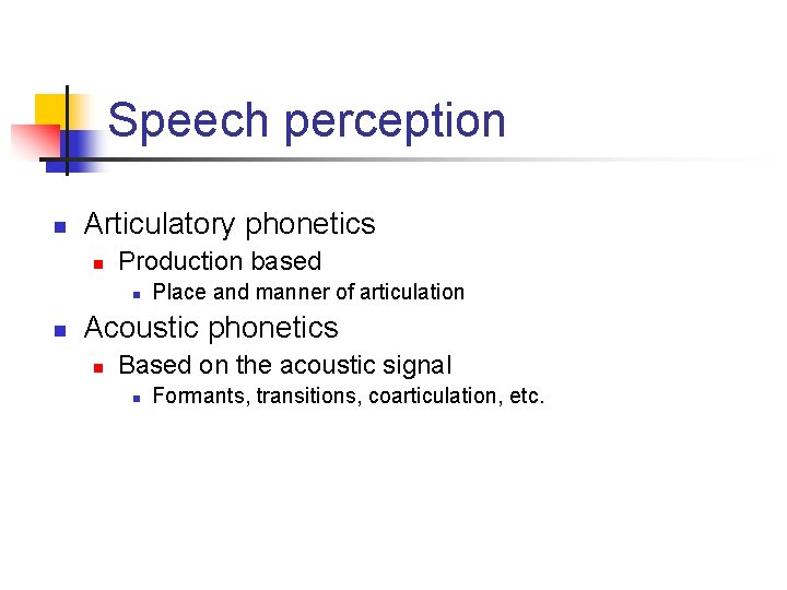 Speech perception n Articulatory phonetics n Production based n n Place and manner of