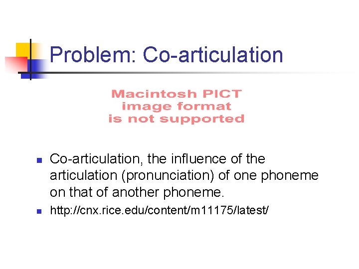 Problem: Co-articulation n n Co-articulation, the influence of the articulation (pronunciation) of one phoneme