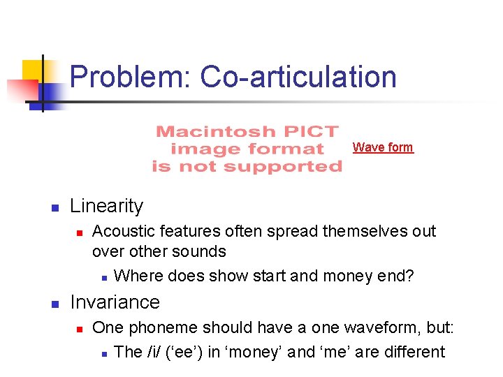 Problem: Co-articulation Wave form n Linearity n n Acoustic features often spread themselves out