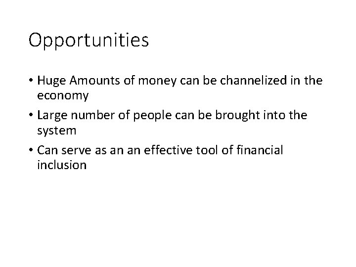 Opportunities • Huge Amounts of money can be channelized in the economy • Large