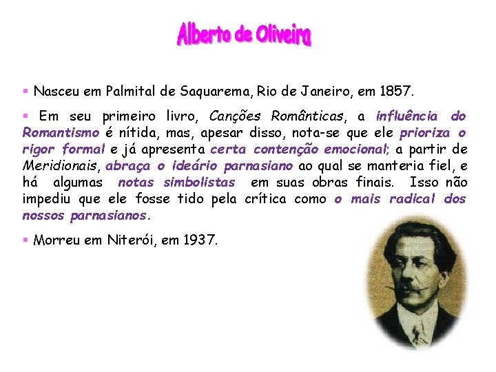 § Nasceu em Palmital de Saquarema, Rio de Janeiro, em 1857. § Em seu