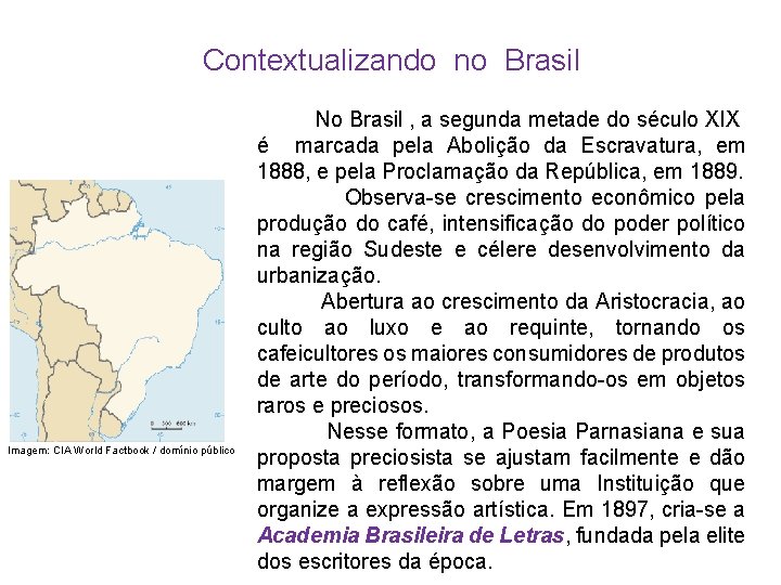 Contextualizando no Brasil Imagem: CIA World Factbook / domínio público No Brasil , a
