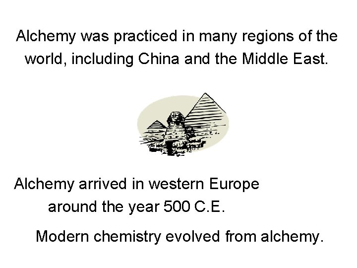 Alchemy was practiced in many regions of the world, including China and the Middle Alchemy was practiced in many regions of the world, including China and the Middle
