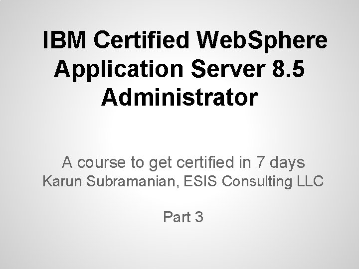 IBM Certified Web. Sphere Application Server 8. 5 Administrator A course to get certified