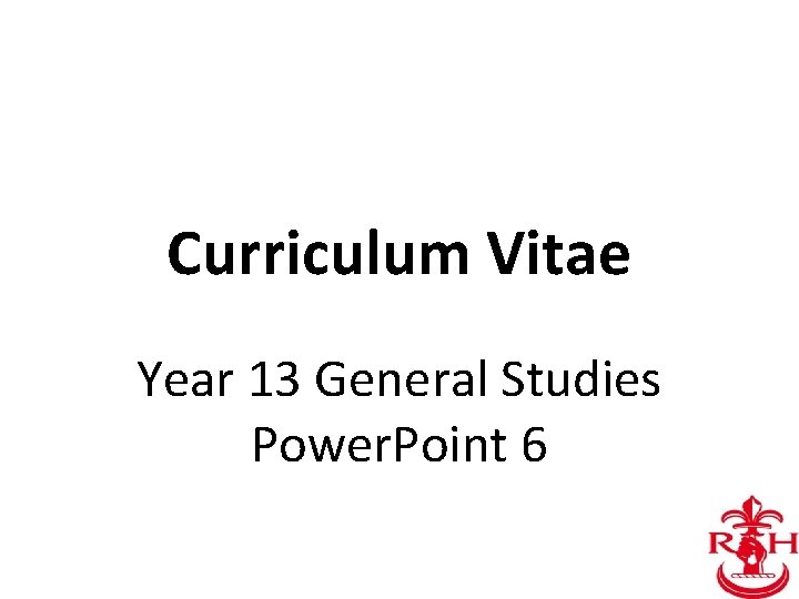 Curriculum Vitae Year 13 General Studies Power. Point 6 