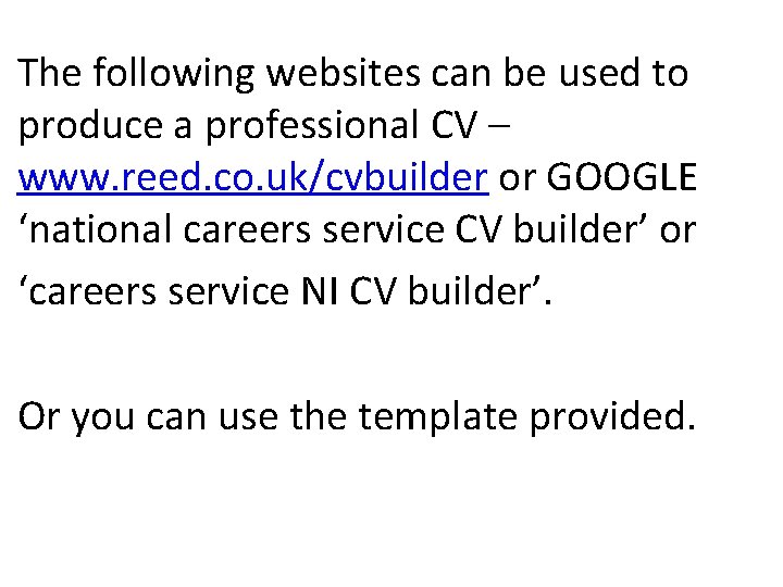 The following websites can be used to produce a professional CV – www. reed.