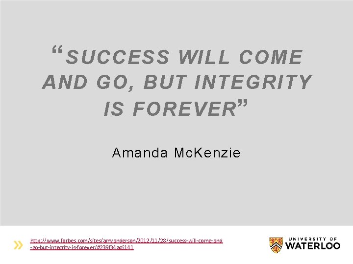 “ SUCCESS WILL COME AND GO, BUT INTEGRITY IS FOREVER ” Amanda Mc. Kenzie