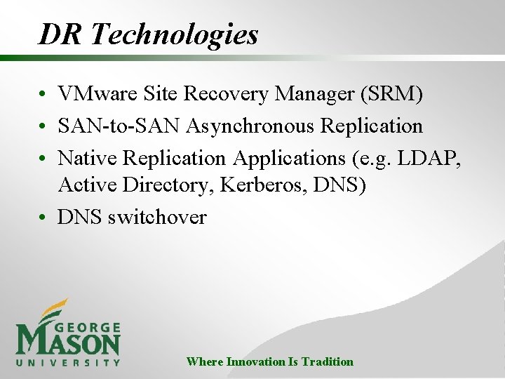 DR Technologies • VMware Site Recovery Manager (SRM) • SAN-to-SAN Asynchronous Replication • Native