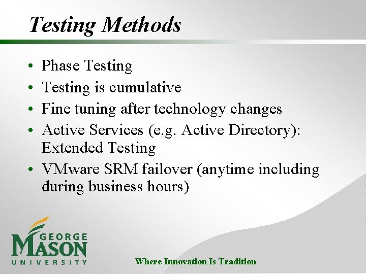 Testing Methods • • Phase Testing is cumulative Fine tuning after technology changes Active