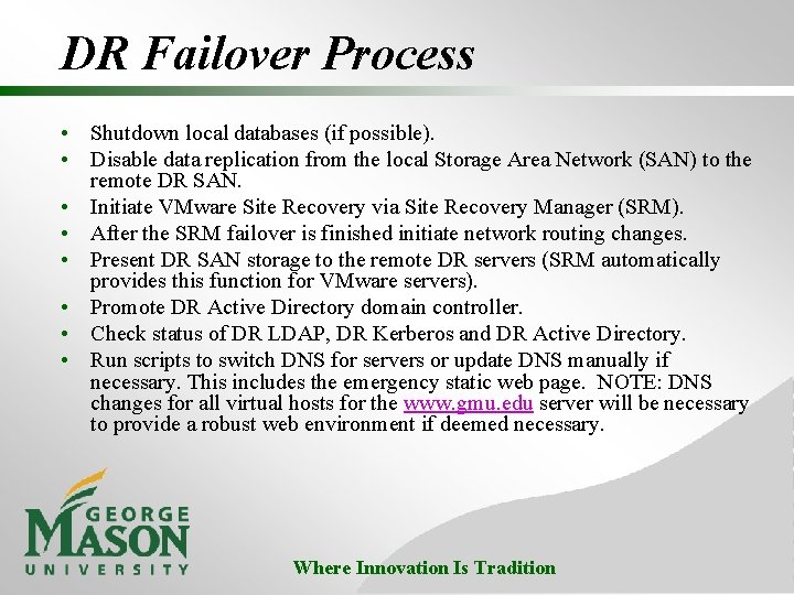 DR Failover Process • Shutdown local databases (if possible). • Disable data replication from