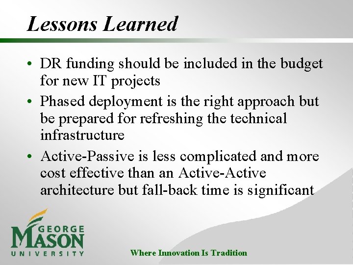 Lessons Learned • DR funding should be included in the budget for new IT