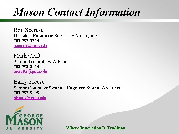Mason Contact Information Ron Secrest Director, Enterprise Servers & Messaging 703 -993 -3354 rsecrest@gmu.