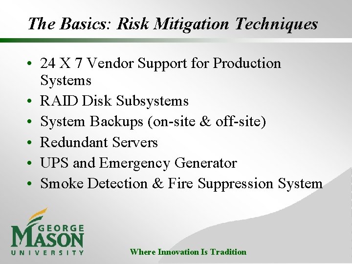 The Basics: Risk Mitigation Techniques • 24 X 7 Vendor Support for Production Systems