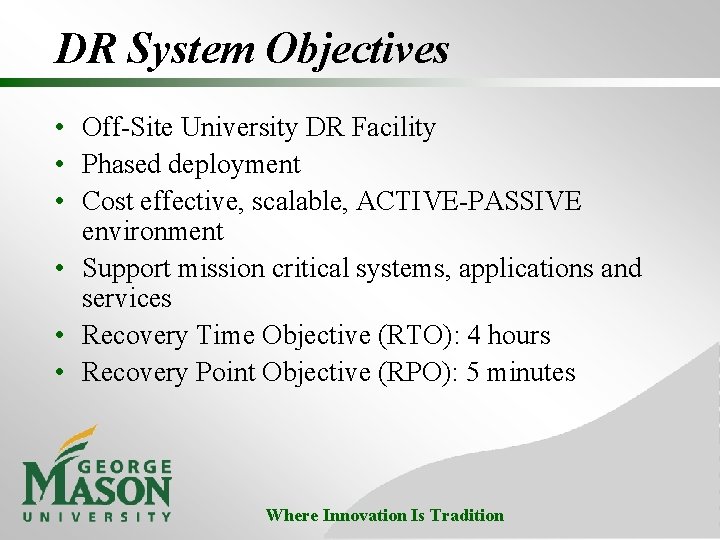 DR System Objectives • Off-Site University DR Facility • Phased deployment • Cost effective,