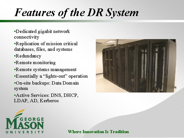 Features of the DR System • Dedicated gigabit network connectivity • Replication of mission