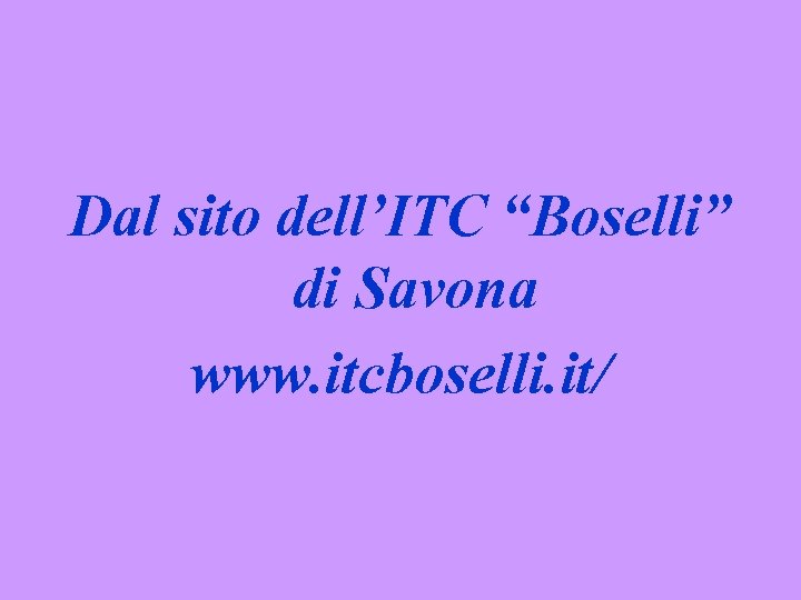 Dal sito dell’ITC “Boselli” di Savona www. itcboselli. it/ 