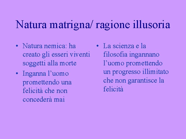 Natura matrigna/ ragione illusoria • Natura nemica: ha • La scienza e la creato