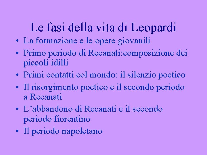 Le fasi della vita di Leopardi • La formazione e le opere giovanili •