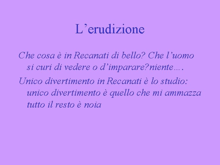 L’erudizione Che cosa è in Recanati di bello? Che l’uomo si curi di vedere