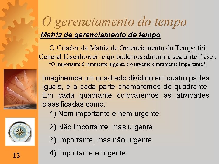 O gerenciamento do tempo Matriz de gerenciamento de tempo O Criador da Matriz de
