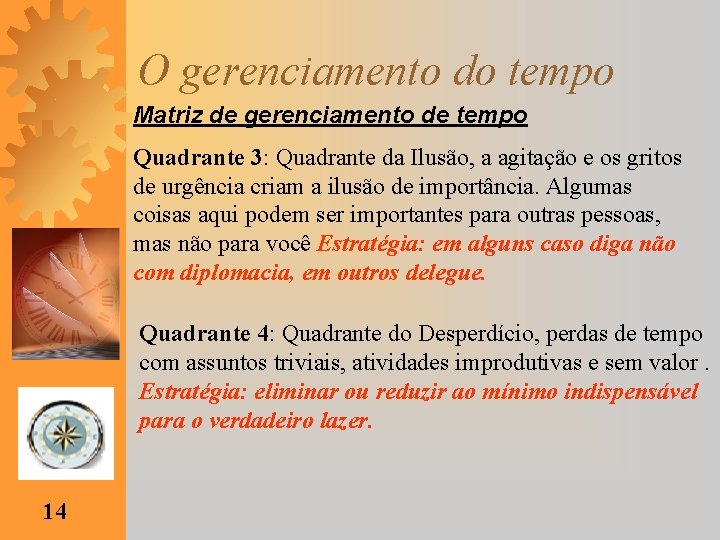 O gerenciamento do tempo Matriz de gerenciamento de tempo Quadrante 3: Quadrante da Ilusão,