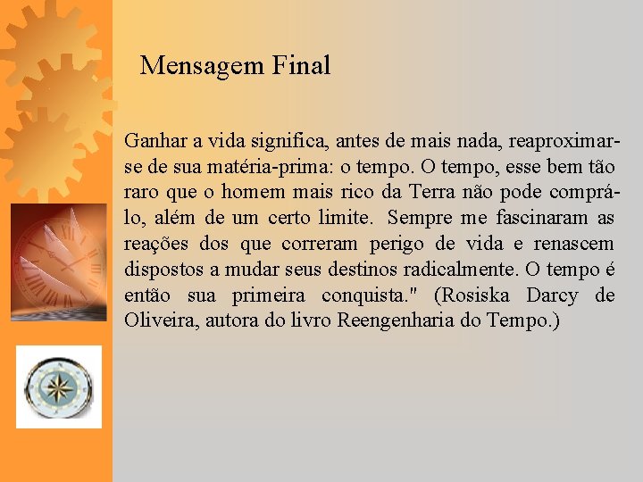 Mensagem Final Ganhar a vida significa, antes de mais nada, reaproximarse de sua matéria-prima: