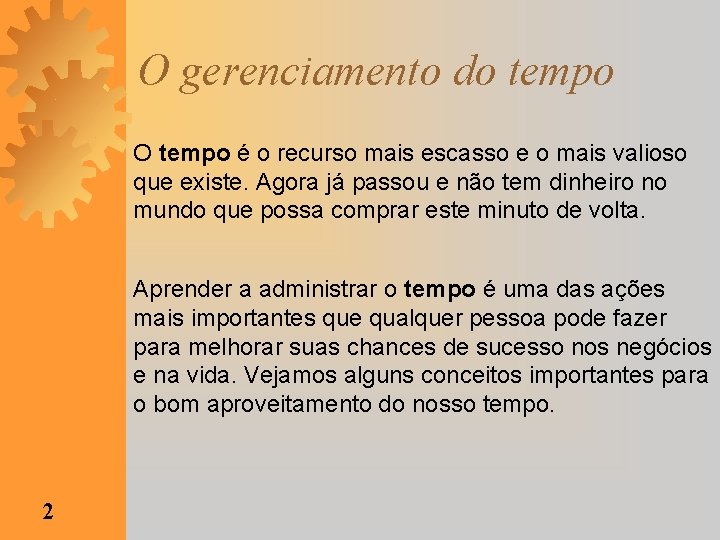 O gerenciamento do tempo O tempo é o recurso mais escasso e o mais