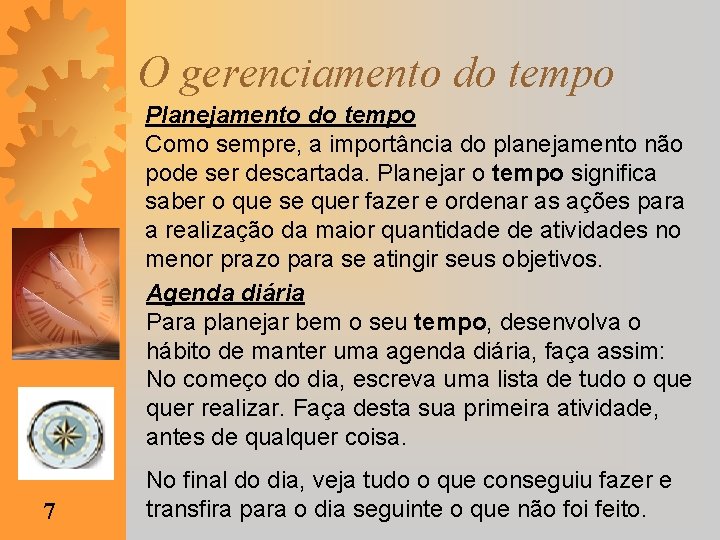 O gerenciamento do tempo Planejamento do tempo Como sempre, a importância do planejamento não
