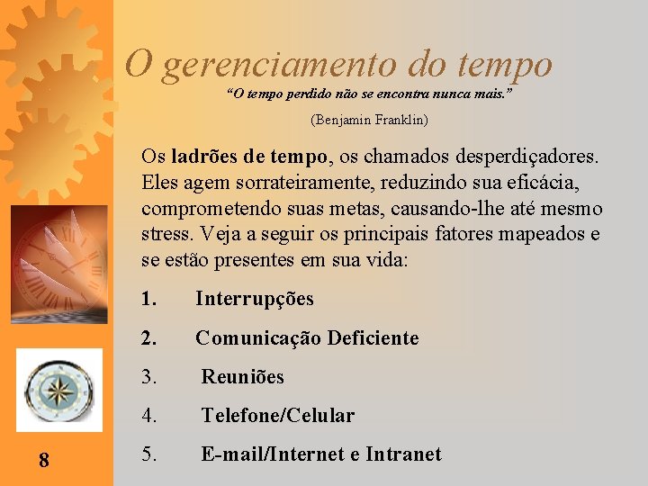 O gerenciamento do tempo “O tempo perdido não se encontra nunca mais. ” (Benjamin